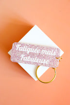 Porte clés à message - Fatiguée mais fabuleuse